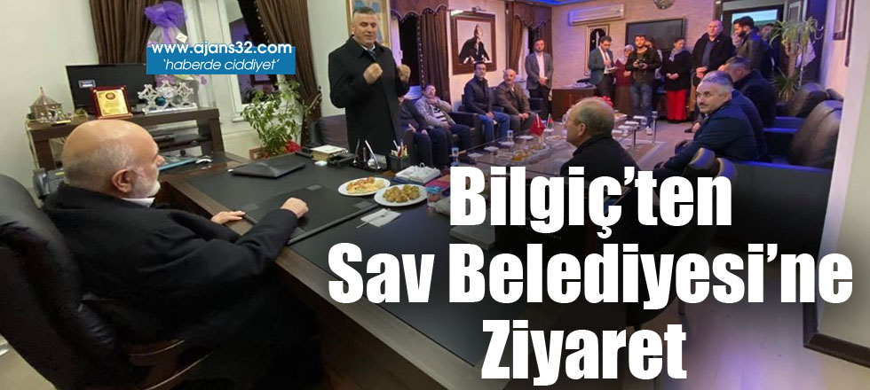 Bilgiç'ten Sav Belediyesi'ne Ziyaret