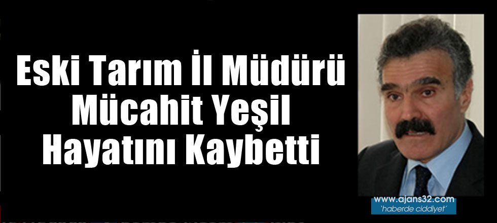 Eski Tarım İl Müdürü Yeşil Hayatını Kaybetti