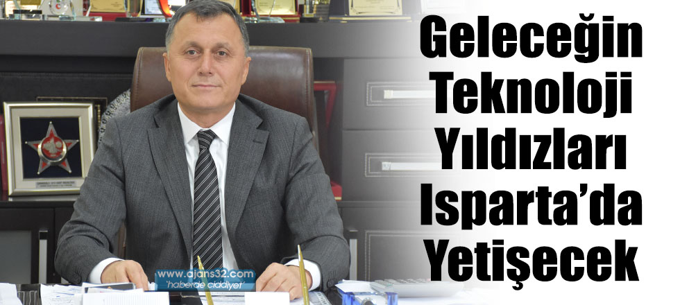 Geleceğin Teknoloji Yıldızları Isparta’da Yetişecek