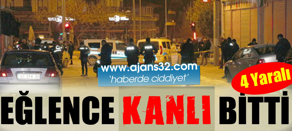 Eğlence Kanlı Bitti: 4 Yaralı