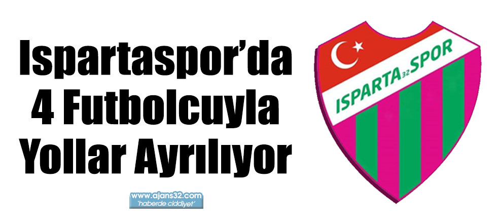 Ispartaspor’da 4 Futbolcuyla Yollar Ayrılıyor