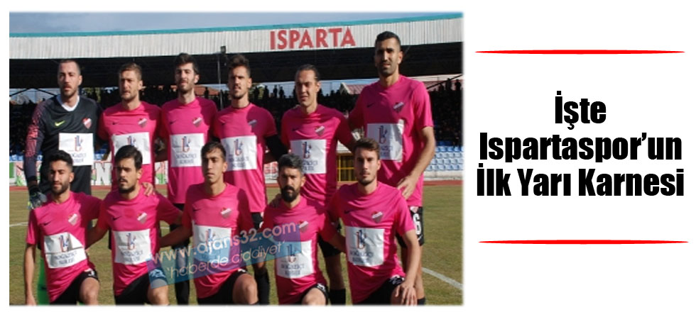 İşte Ispartaspor'un İlk Yarı Karnesi