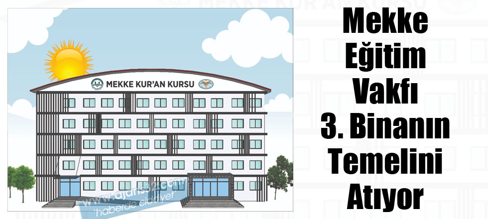 Mekke Eğitim Vakfı 3. Binanın Temelini Atıyor