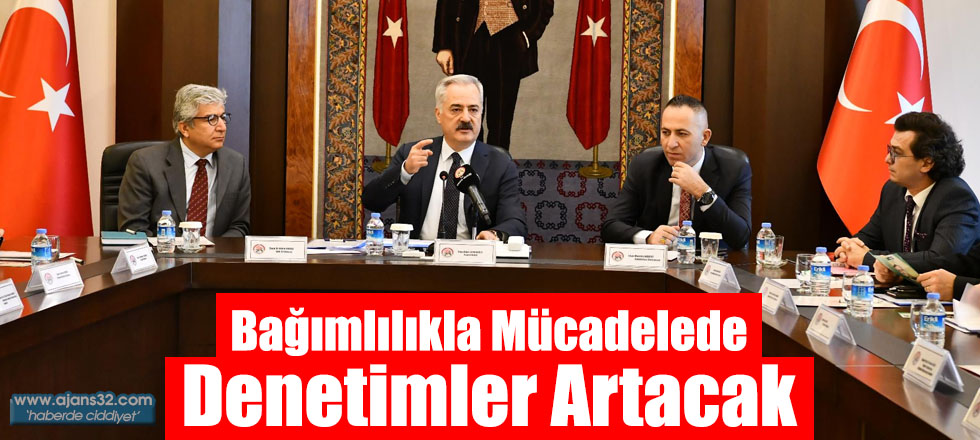 Bağımlılıkla Mücadelede Denetimler Artacak