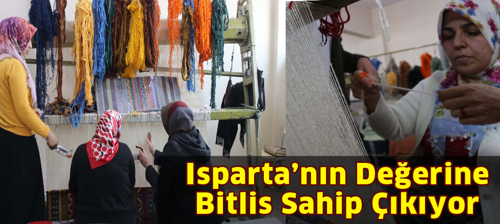 Isparta’nın Değerine   Bitlis Sahip Çıkıyor