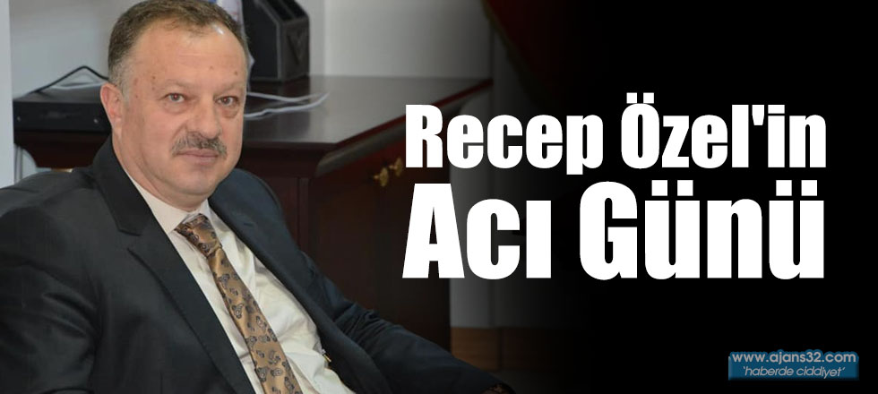 Recep Özel'in Acı Günü