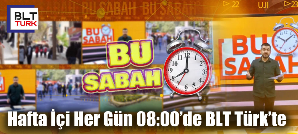 BLT Türk'te 'Bu Sabah' Başlıyor...