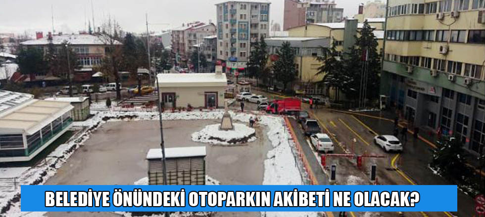 Belediye Önündeki Otopark: Burası Ne 0lacak?