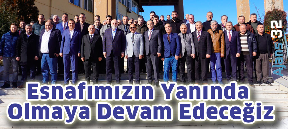 Esnafımızın yanında   olmaya devam edeceğiz