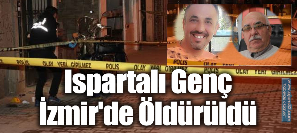 Ispartalı Genç İzmir'de Öldürüldü