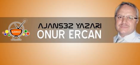 Ajans32 Yazarı Onur ERCAN'nın Son Yazısı