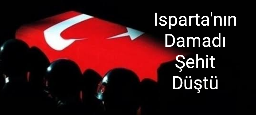 Isparta'nın Damadı Şehit Düştü