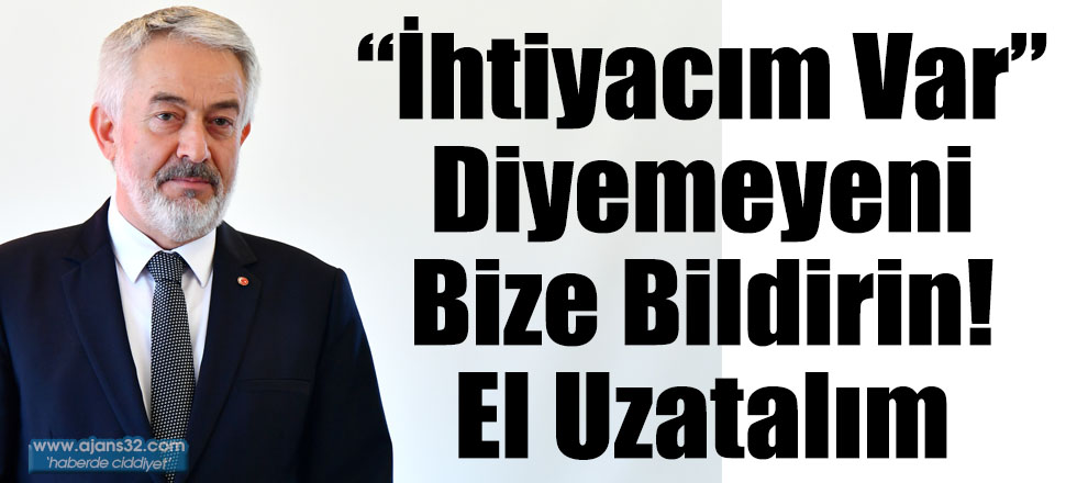 “İhtiyacım Var” Diyemeyeni Bize bildirin! El Uzatalım