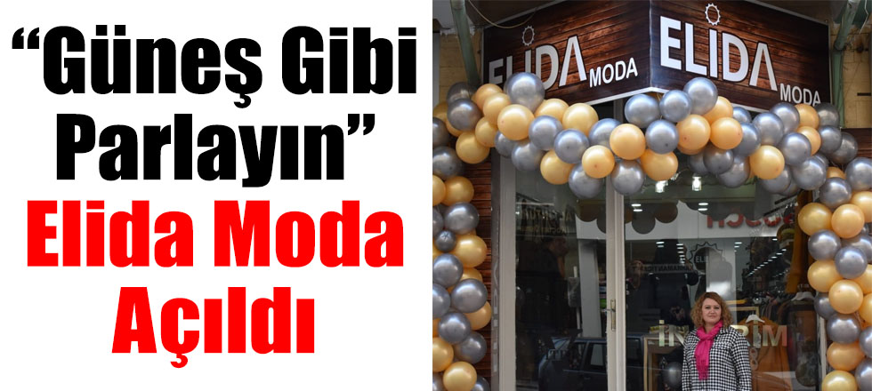 “Güneş Gibi Parlayın” Elida Moda Açıldı