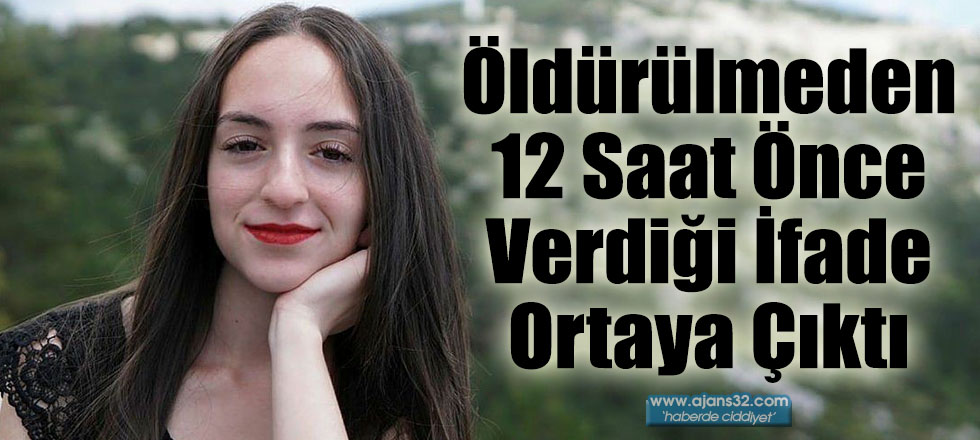 Öldürülmeden 12 Saat Önce Verdiği İfade Ortaya Çıktı