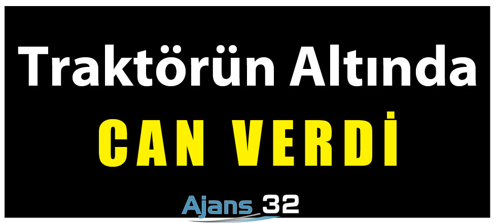 Traktörün Altında Can Verdi