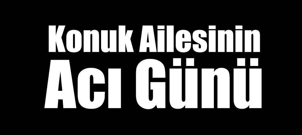 Konuk Ailesinin Acı Günü