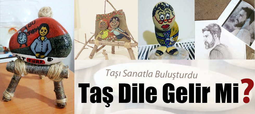 Taşı Sanatla Buluşturdu...