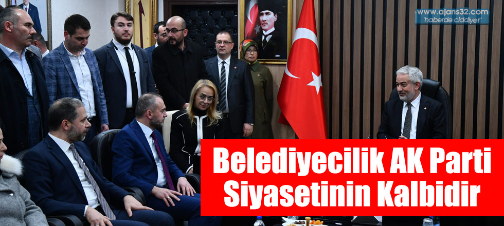 Belediyecilik AK Parti Siyasetinin Kalbidir