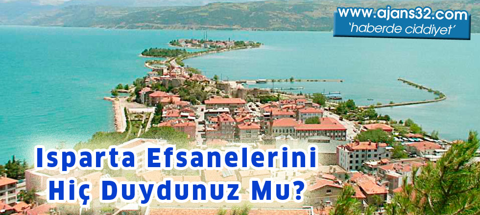 Isparta Efsanelerini Hiç Duydunuz Mu?