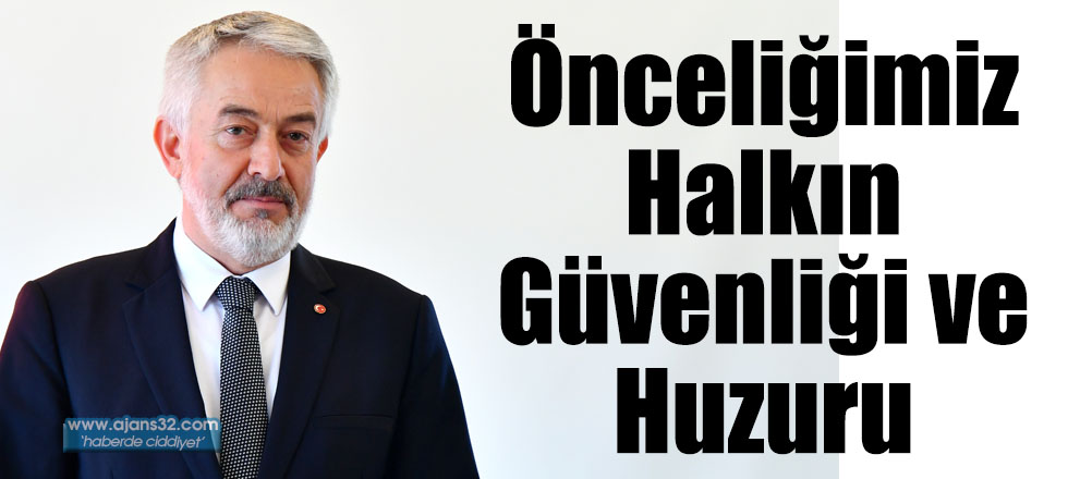 Önceliğimiz Halkın Güvenliği ve Huzuru