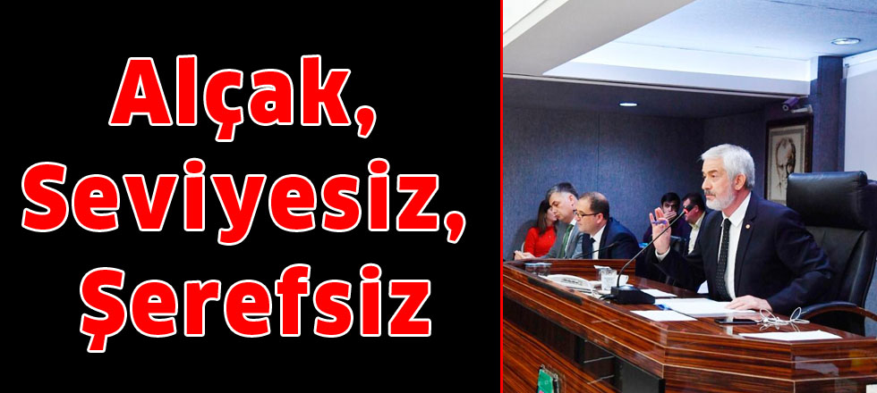 Alçak, seviyesiz, şerefsiz