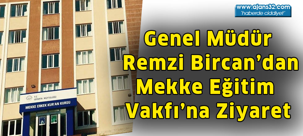 Genel Müdür Remzi Bircan’dan  Mekke Eğitim Vakfı’na Ziyaret