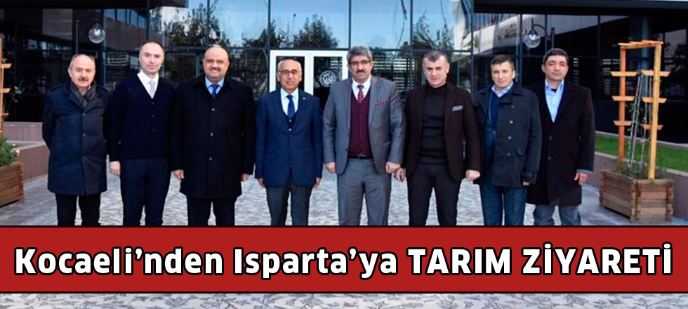 Kocaeli’nden Isparta’ya  TARIM ZİYARETİ