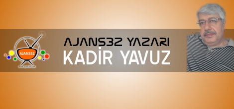 Ajans32 Yazarı Kadir Yavuz Yazdı