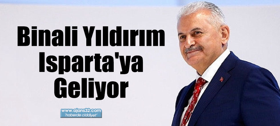 Binali Yıldırım Isparta'ya Geliyor