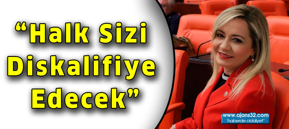 “Halk Sizi Diskalifiye Edecek”