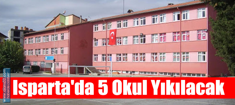 Isparta'da 5 Okul Yıkılacak