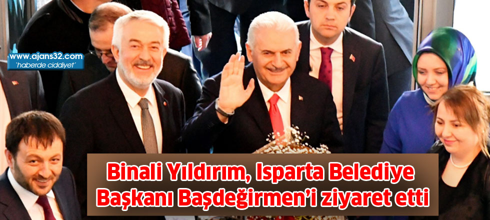 Binali Yıldırım, Isparta Belediye Başkanı Başdeğirmen’i Ziyaret Etti