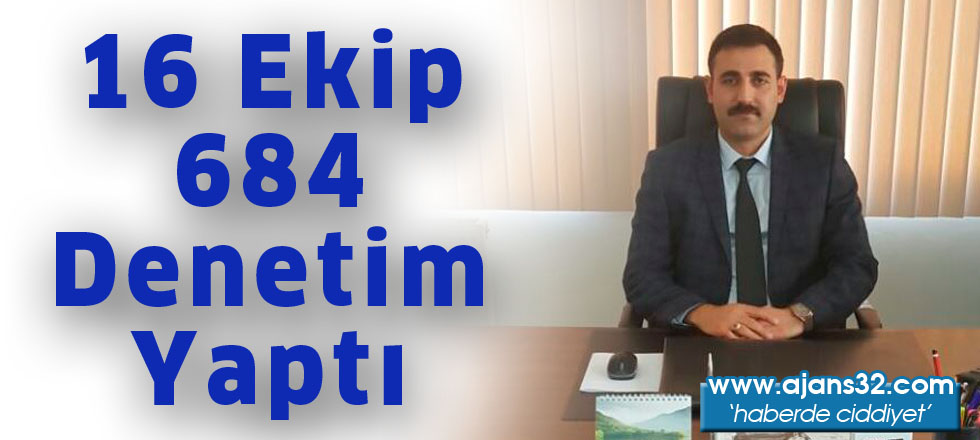 16 Ekip 684 Denetim Yaptı