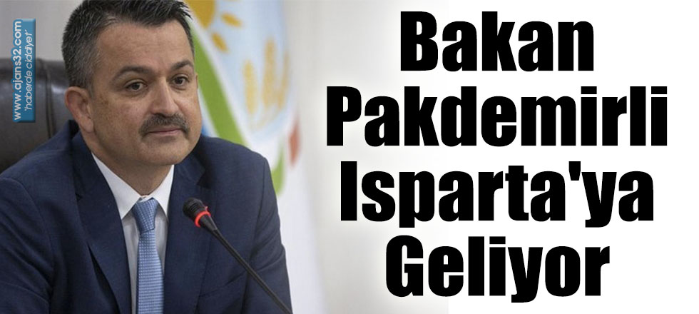 Bakan Pakdemirli Isparta'ya Geliyor