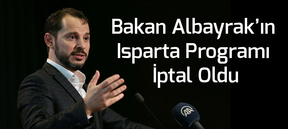 Bakan Albayrak’ın Isparta Programı İptal Oldu