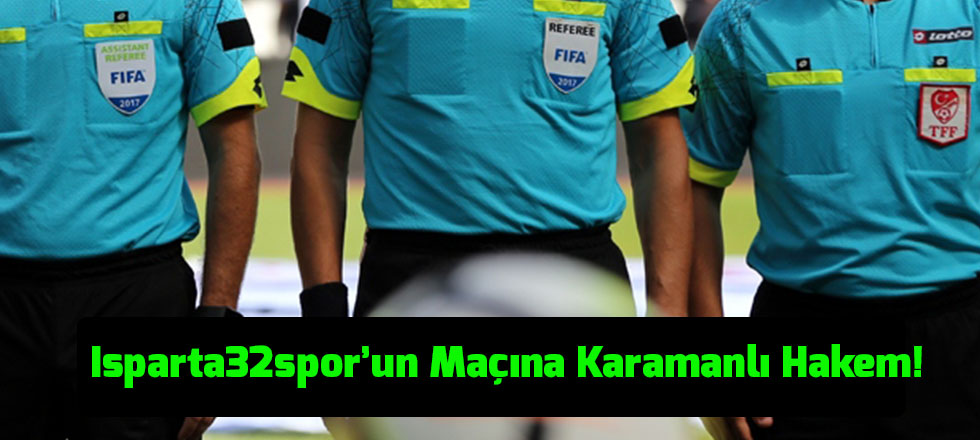 Isparta32spor’un Maçına Karamanlı Hakem!