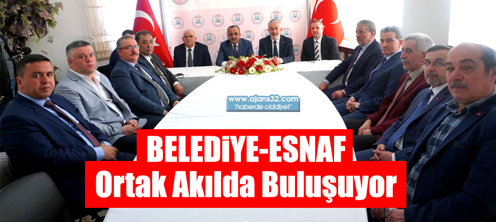 Belediye-Esnaf Ortak Akılda Buluşuyor