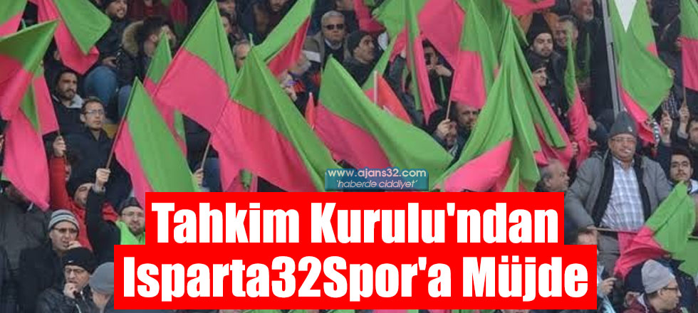 Tahkim Kurulu'ndan Isparta32Spor'a Müjde