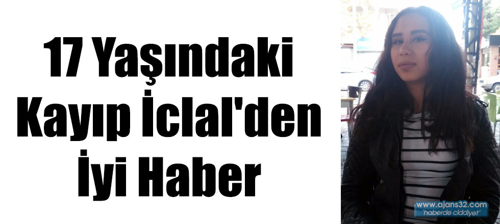 17 Yaşındaki Kayıp İclal'den İyi Haber