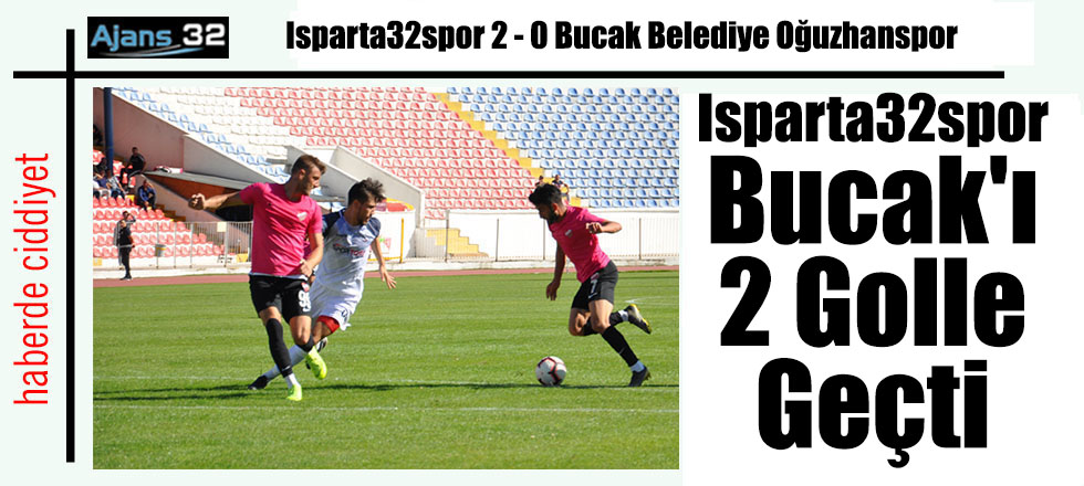 Isparta32spor Bucak'ı 2 Golle Geçti
