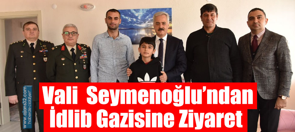 Vali  Seymenoğlu’ndan İdlib Gazisine Ziyaret