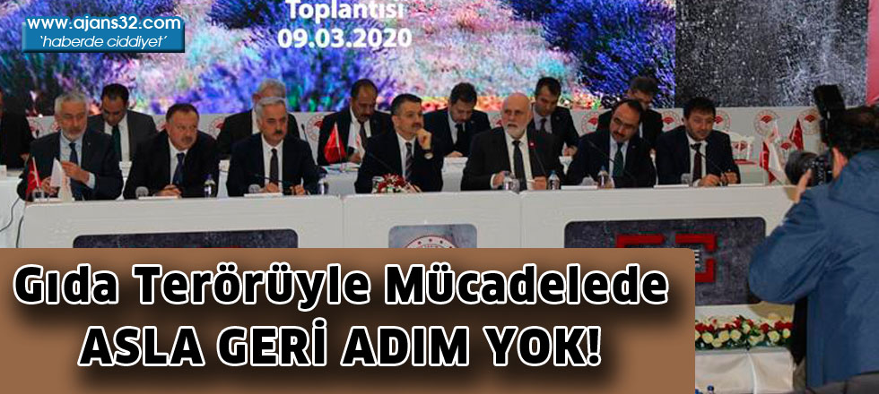 Gıda Terörüyle Mücadelede  ASLA GERİ ADIM YOK!