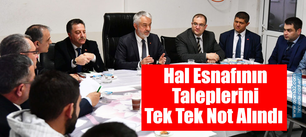 Hal Esnafının Taleplerini Tek Tek Not Alındı