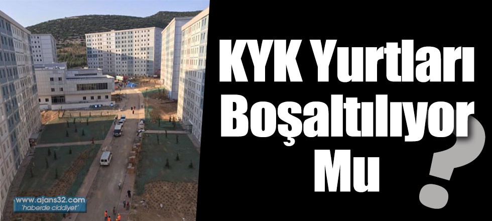 KYK Yurtları Boşaltılıyor Mu?