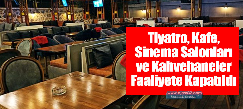 Tiyatro, Kafe, Sinema Salonları ve Kahvehaneler Faaliyete Kapatıldı