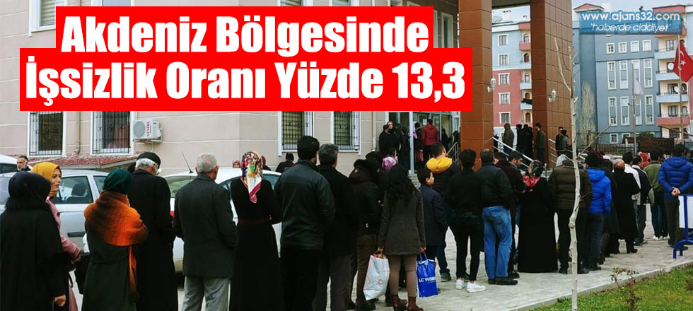 Akdeniz Bölgesinde İşsizlik Oranı Yüzde 13,3