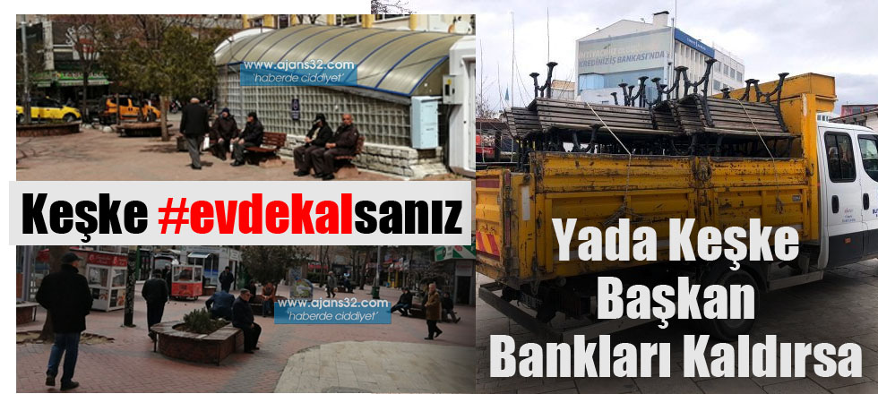 Keşke Evde Kalsanız Yada Başkan Bankları Kaldırsa