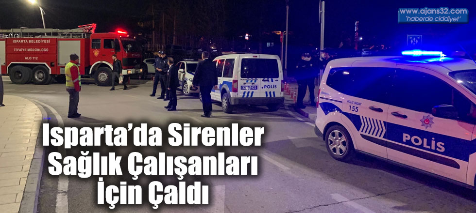 Isparta’da Sirenler Sağlık Çalışanları İçin Çaldı