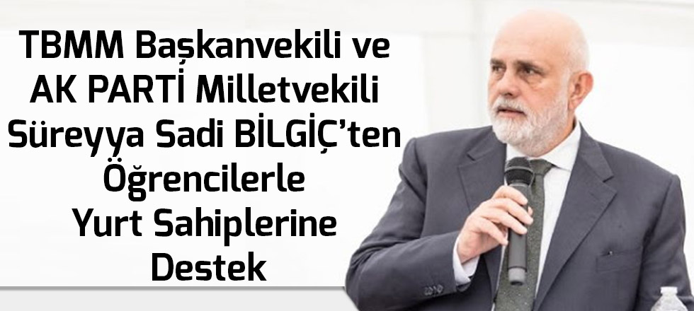 Bilgiç'ten Öğrenci ve Yurt Sahiplerine Destek